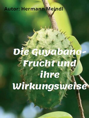 cover image of Die Guyabano-Frucht und ihre Wirkungsweise